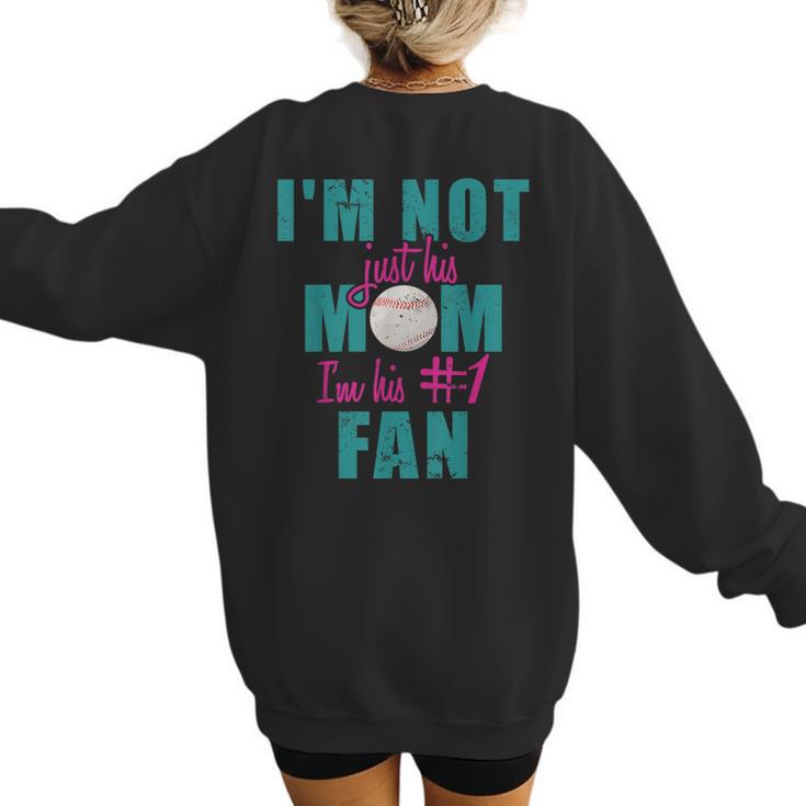 I'm Not Just His Mom I'm His Number One Fan Baseball Mom Women's Sweatshirt Back Print