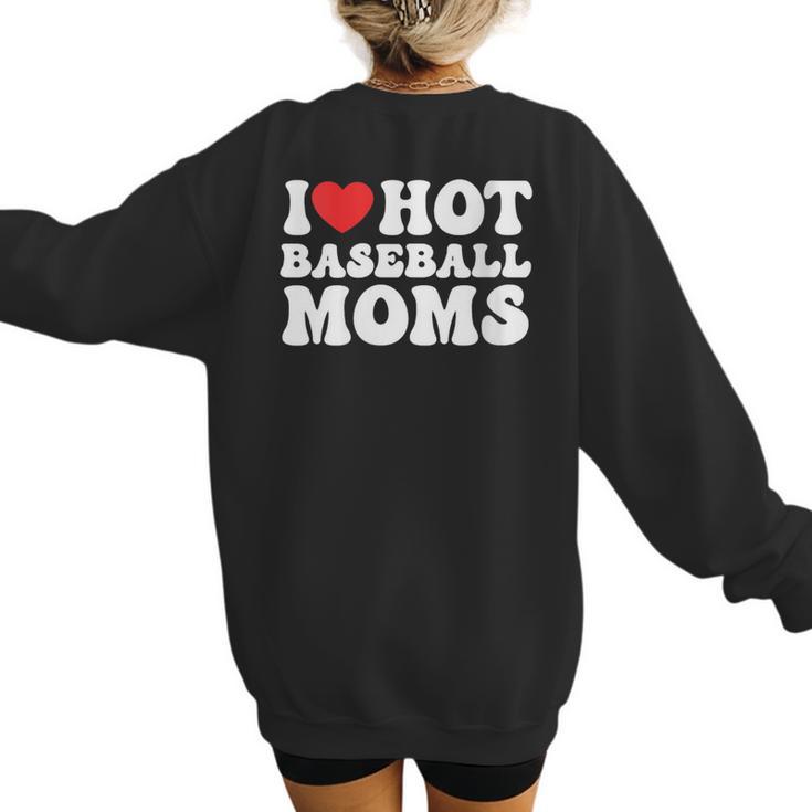 I Love Hot Baseball Moms Sport Men Women I Heart Hot Moms Women's Sweatshirt Back Print