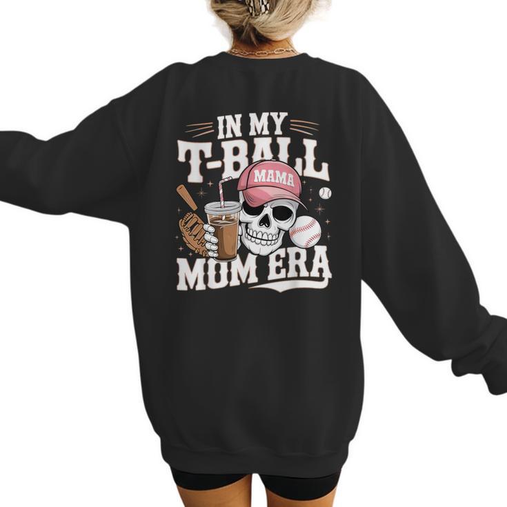 In My T-Ball Mom Era Baseball Mom Skull Coffee Vintage Women's Sweatshirt Back Print