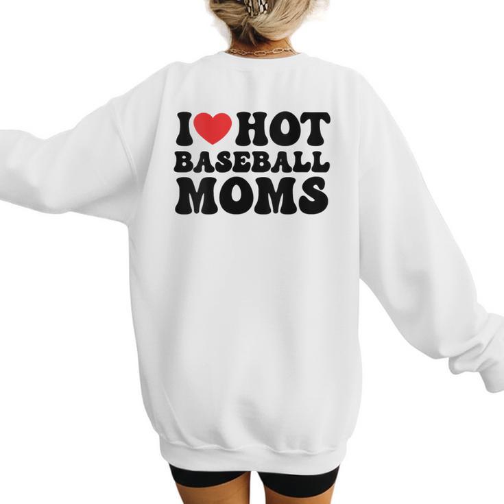 I Love Hot Baseball Moms Baseball Mom Sport Men Women Women's Sweatshirt Back Print