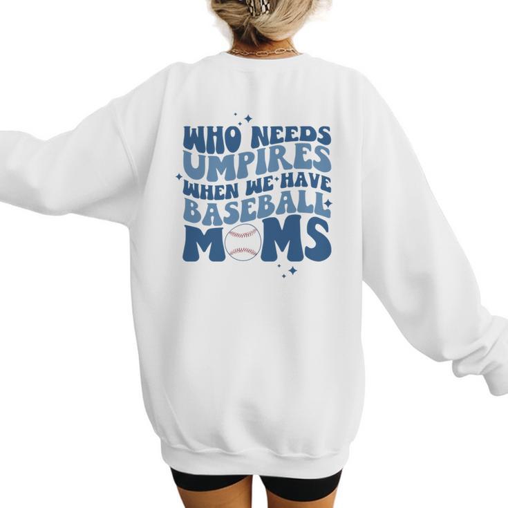 Who Needs Umpires When We Have Baseball Moms Groovy Retro Women's Sweatshirt Back Print