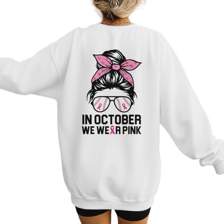 In October We Wear Pink Baseball Mom Messy Bun Breast Cancer Women's Sweatshirt Back Print