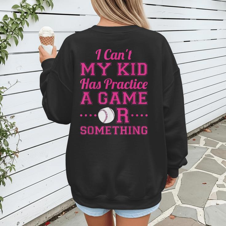I Can't My Kid Has Practice A Game Or Something Baseball Mom Women's Sweatshirt Back Print