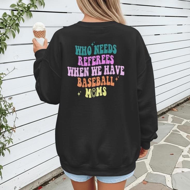 Who Needs Referees When We Have Baseball Moms Women's Sweatshirt Back Print