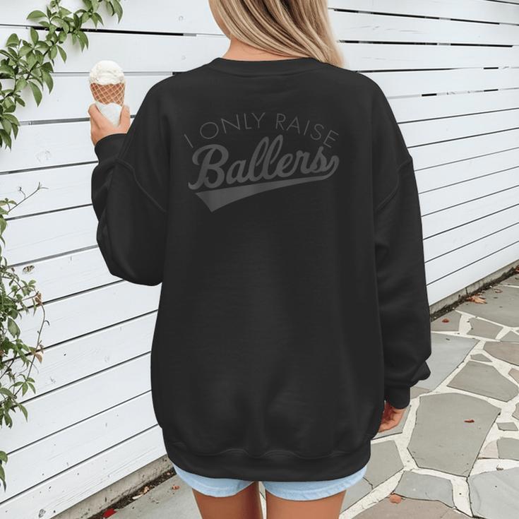 I Only Raise Ballers Baseball Mom & Parent Sports Women's Sweatshirt Back Print