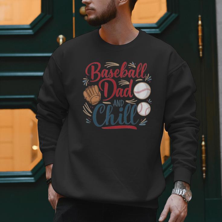 Baseball Dad And Chill Funny For Baseball Lovers Men Sweatshirt Baseball Dad And Chill Funny For Baseball Lovers Men Sweatshirt
