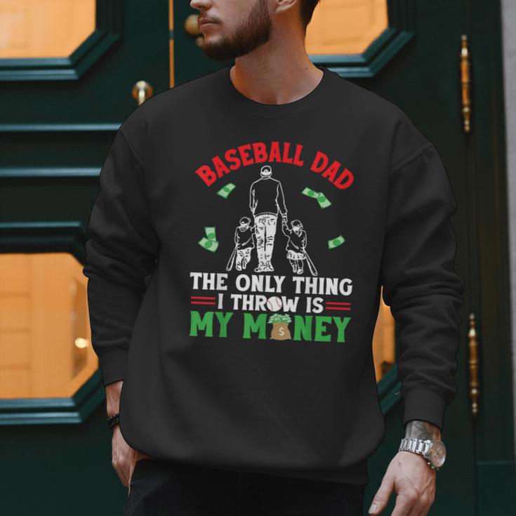 Baseball Dad The Only Thing I Throw Is My Money Father Daddy Men Sweatshirt