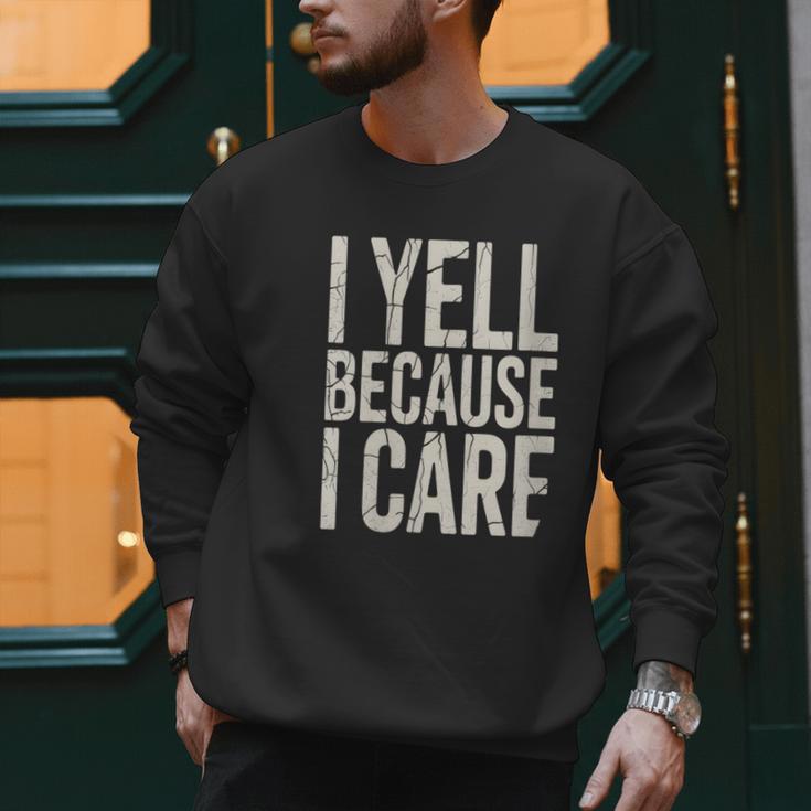 Baseball Fan Humor I Yell Because I Care Baseball Dads Men Sweatshirt Baseball Fan Humor I Yell Because I Care Baseball Dads Men Sweatshirt