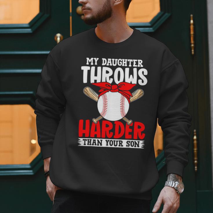 My Daughter Throws Harder Than Your Son Baseball Dads Men Sweatshirt My Daughter Throws Harder Than Your Son Baseball Dads Men Sweatshirt