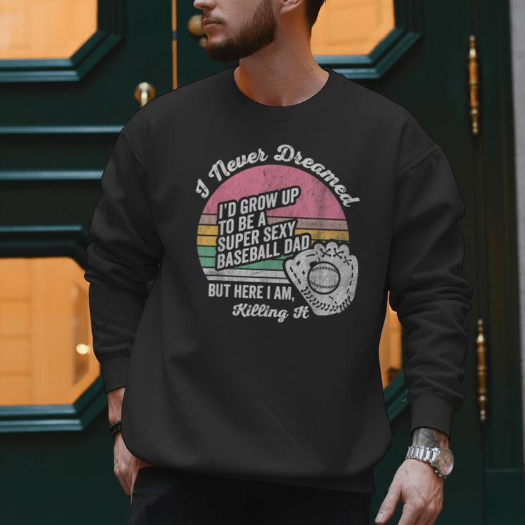 I Never Dreamed I'd Grow Up Baseball Dad Men Sweatshirt I Never Dreamed I'd Grow Up Baseball Dad Men Sweatshirt