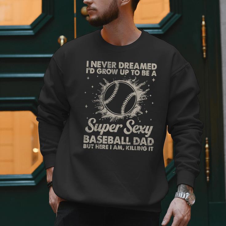 I Never Dreamed I'd Grow Up To Be A Sexy Baseball Dad Men Sweatshirt