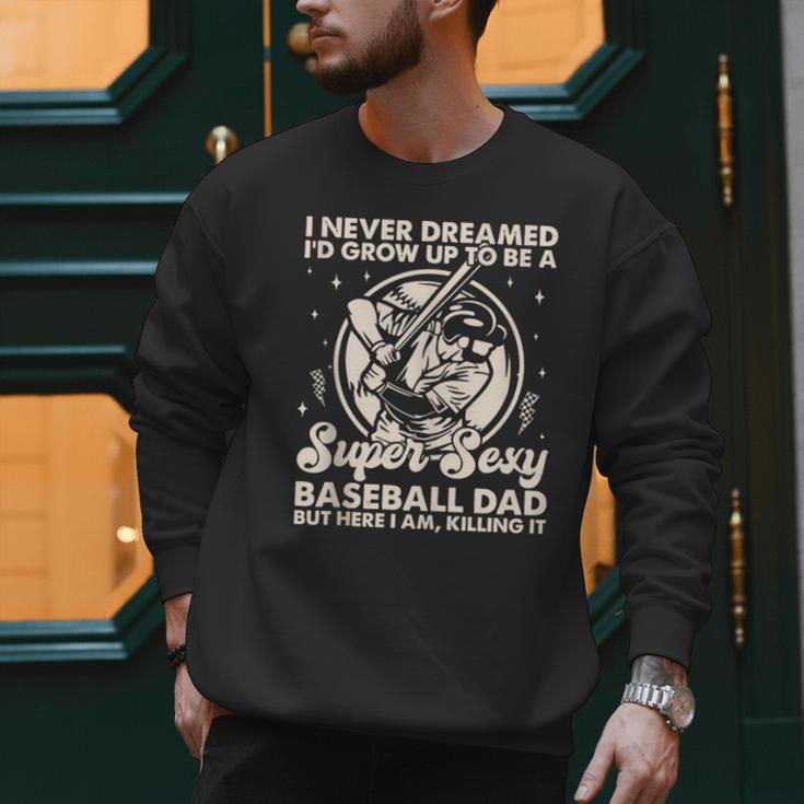 I Never Dreamed I'd Grow Up To Be Sexy Baseball Dad Retro Men Sweatshirt I Never Dreamed I'd Grow Up To Be Sexy Baseball Dad Retro Men Sweatshirt