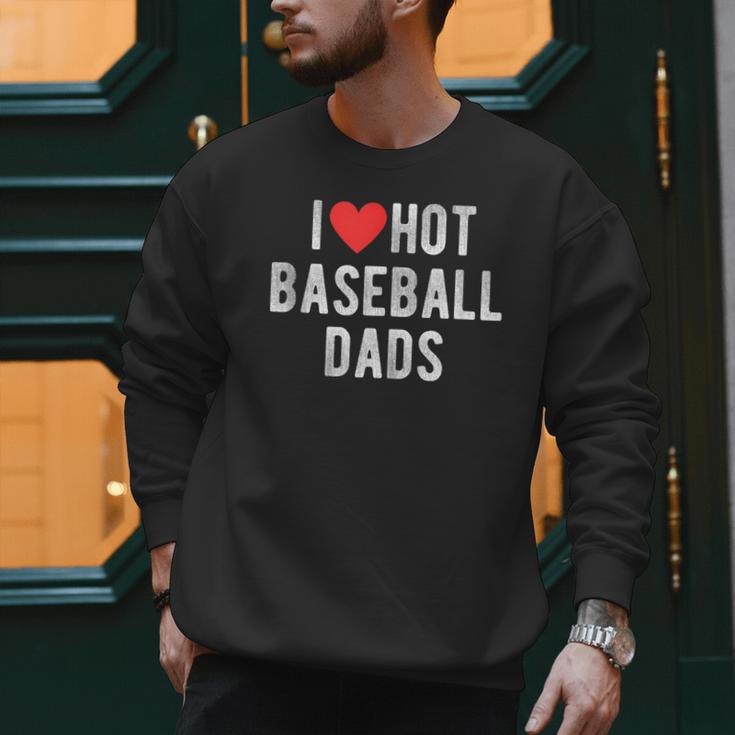 I Love Hot Baseball Dads Sports Dad Dad Quote Men Sweatshirt I Love Hot Baseball Dads Sports Dad Dad Quote Men Sweatshirt