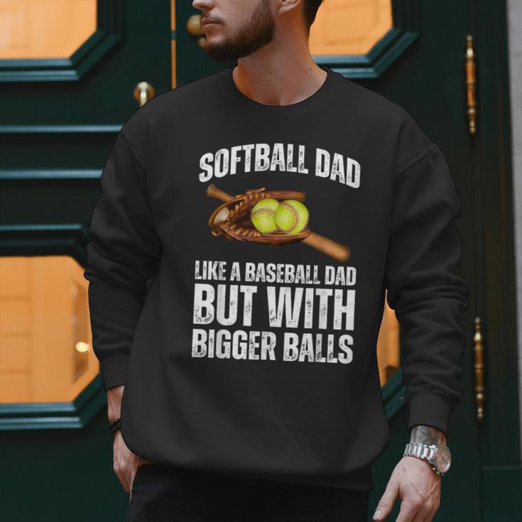 SOFTBALL DAD Like a Baseball Dad But With Bigger Balls Game Men Sweatshirt