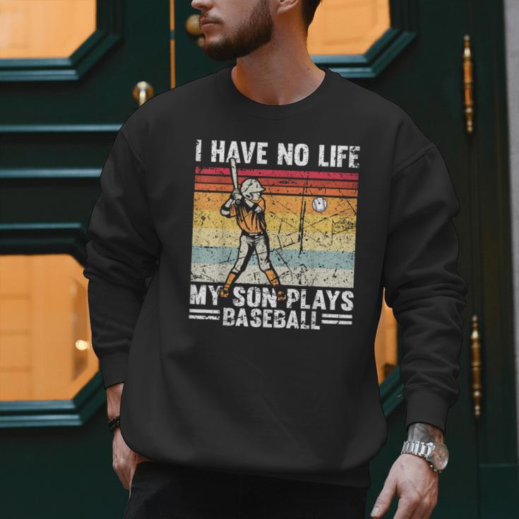 My Son Plays Baseball I Have No Life Baseball Dad Fun Men Sweatshirt My Son Plays Baseball I Have No Life Baseball Dad Fun Men Sweatshirt