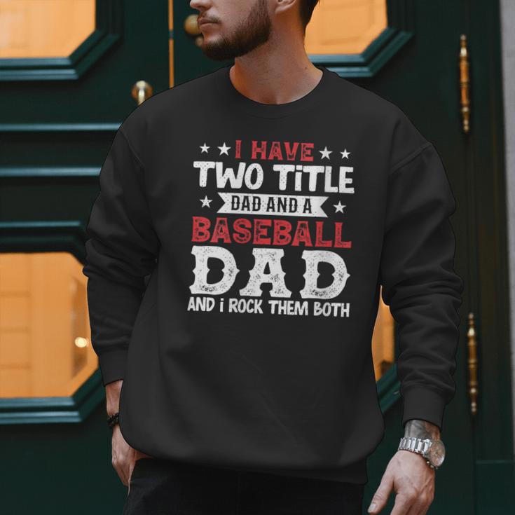 I Have Two Title Dad And a Baseball Dad And I Rock Them Both Men Sweatshirt I Have Two Title Dad And a Baseball Dad And I Rock Them Both Men Sweatshirt
