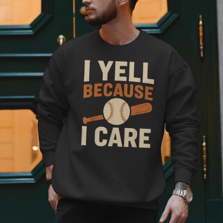 I Yell Because I Care Baseball Dad Coach Father's Day Men Sweatshirt I Yell Because I Care Baseball Dad Coach Father's Day Men Sweatshirt