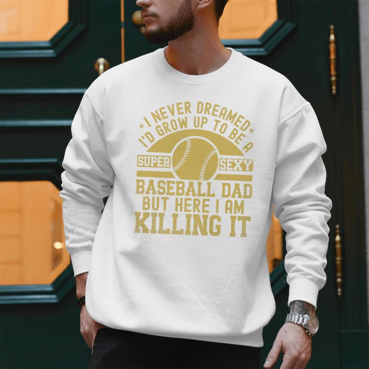 I Never Dreamed I'd Grow Up To Be A Super Sexy Baseball Dad Premium Men Sweatshirt I Never Dreamed I'd Grow Up To Be A Super Sexy Baseball Dad Premium Men Sweatshirt