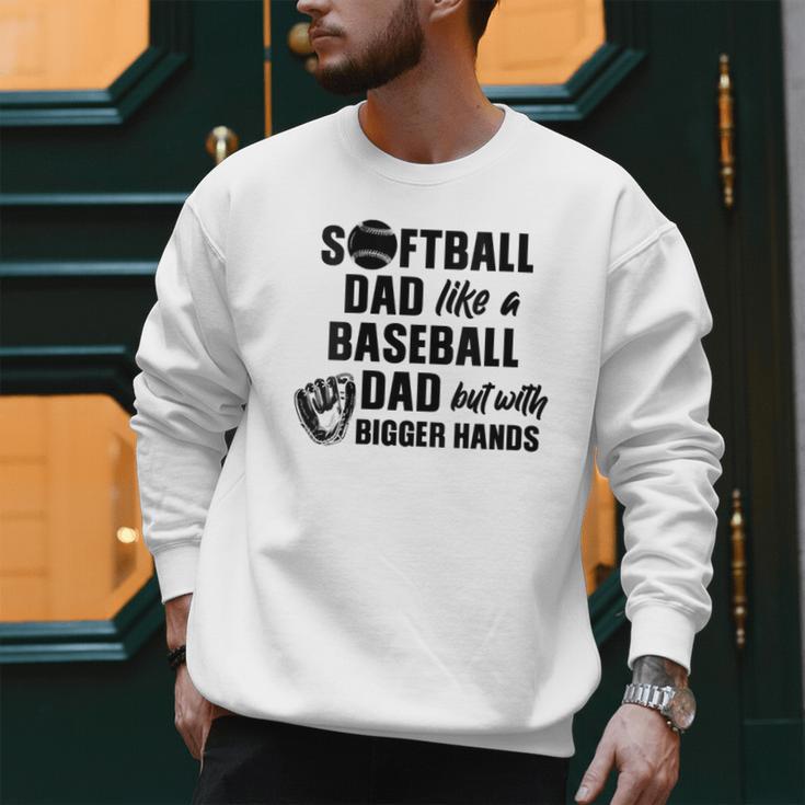 Softball Dad Like a Baseball Dad Only With Bigger Hands Men Sweatshirt