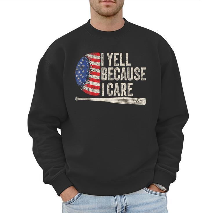 4th Of July Baseball Fan I Yell Because I Care Baseball Dads Men Sweatshirt