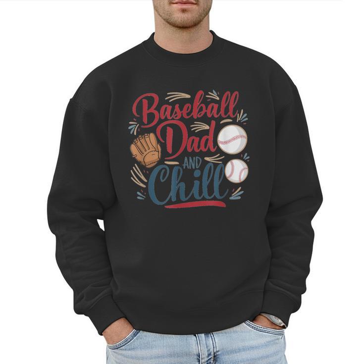 Baseball Dad And Chill Funny For Baseball Lovers Men Sweatshirt