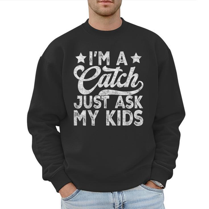 Baseball Dad For Men Vintage I'm A Catch Just Ask My Kids Men Sweatshirt