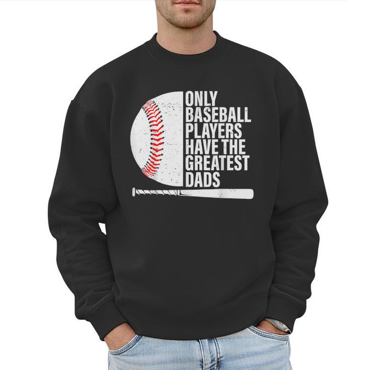 Baseball Dad Only Baseball Players Have The Greatest Dads Men Sweatshirt