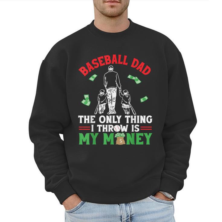 Baseball Dad The Only Thing I Throw Is My Money Father Daddy Men Sweatshirt