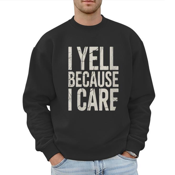 Baseball Fan Humor I Yell Because I Care Baseball Dads Men Sweatshirt