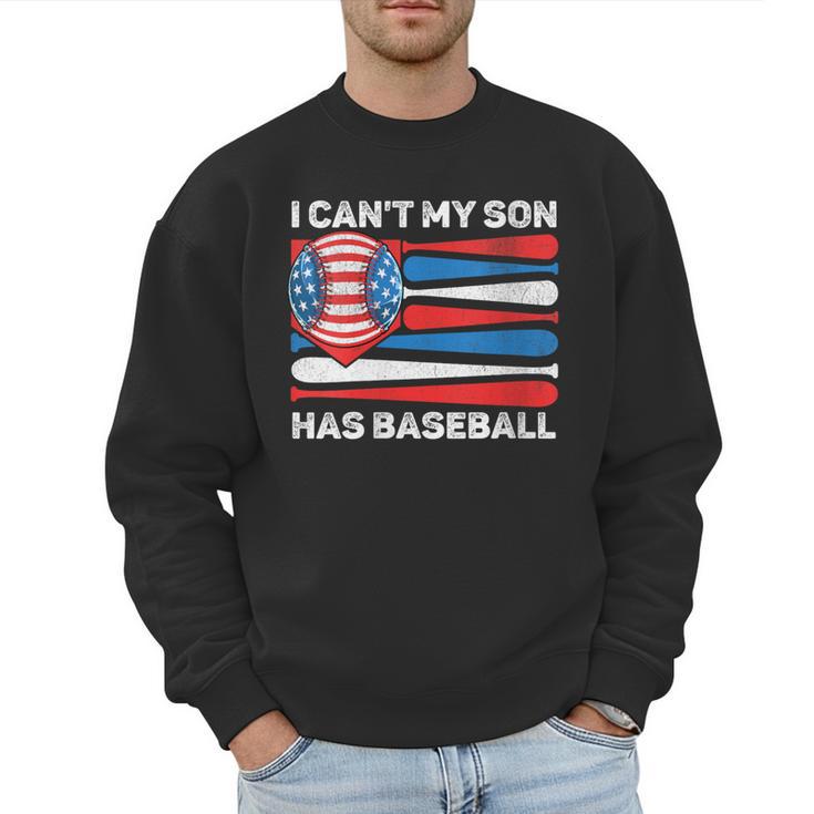 I Can't My Son Has Baseball Dad American Flag 4th Of July Men Sweatshirt I Can't My Son Has Baseball Dad American Flag 4th Of July Men Sweatshirt