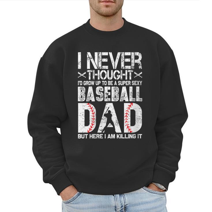 I Never Dreamed I'd Grow Up To Be a Super Sexy Baseball Dads Men Sweatshirt