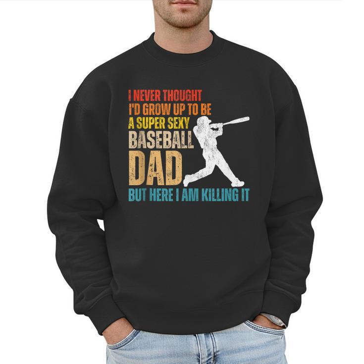 Father's Day A Super Sexy Baseball Dad But Here I Am Men Sweatshirt
