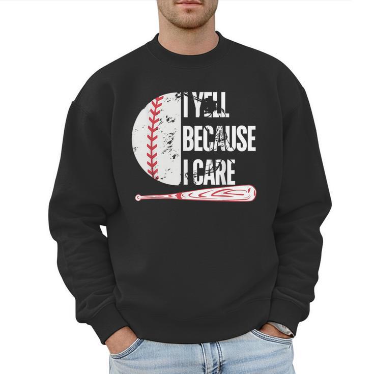 Humor Baseball Fan I Yell Because I Care Baseball Dad Men Sweatshirt