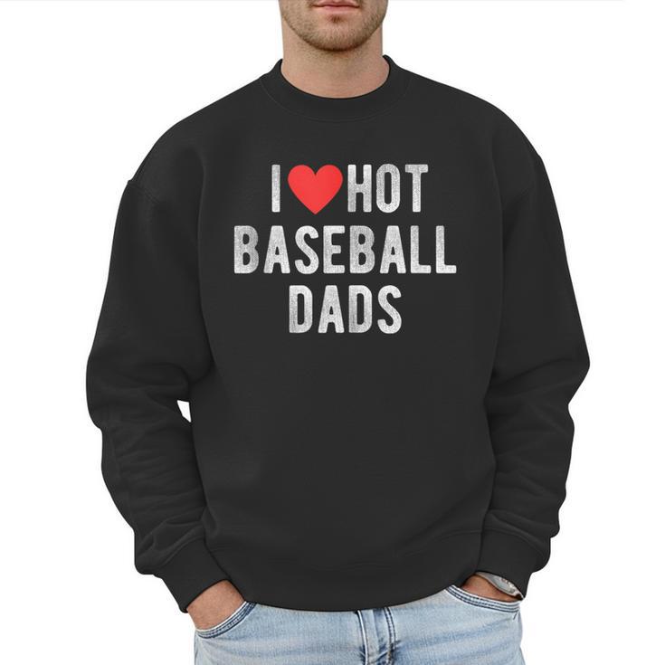 I Love Hot Baseball Dads Sports Dad Dad Quote Men Sweatshirt