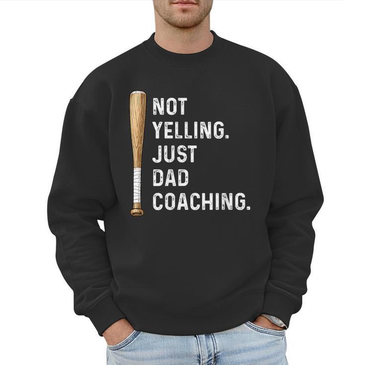 Not Yelling Just Dad Coaching Baseball Dad Coach Kid Boy Son Men Sweatshirt