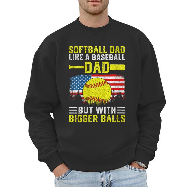 Softball Dad Like A Baseball Dad But Bigger Balls Back Men Sweatshirt