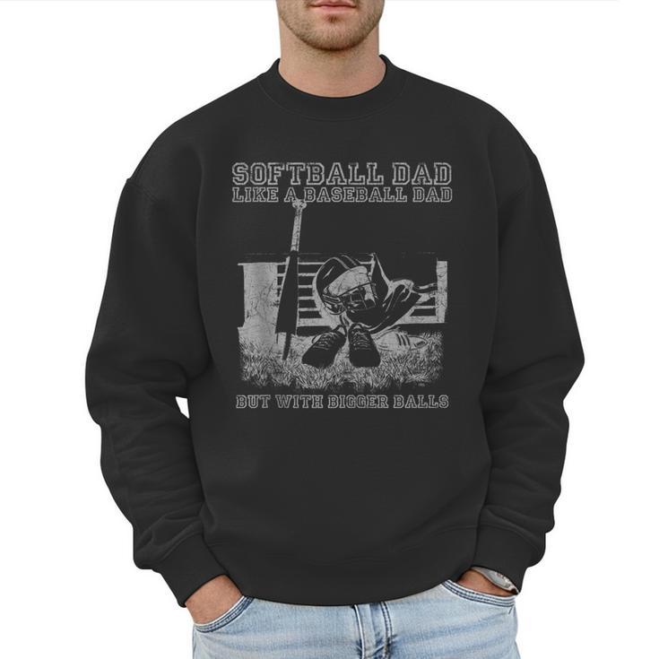 Softball Dad Like a Baseball Dad But With Bigger Balls Men Sweatshirt