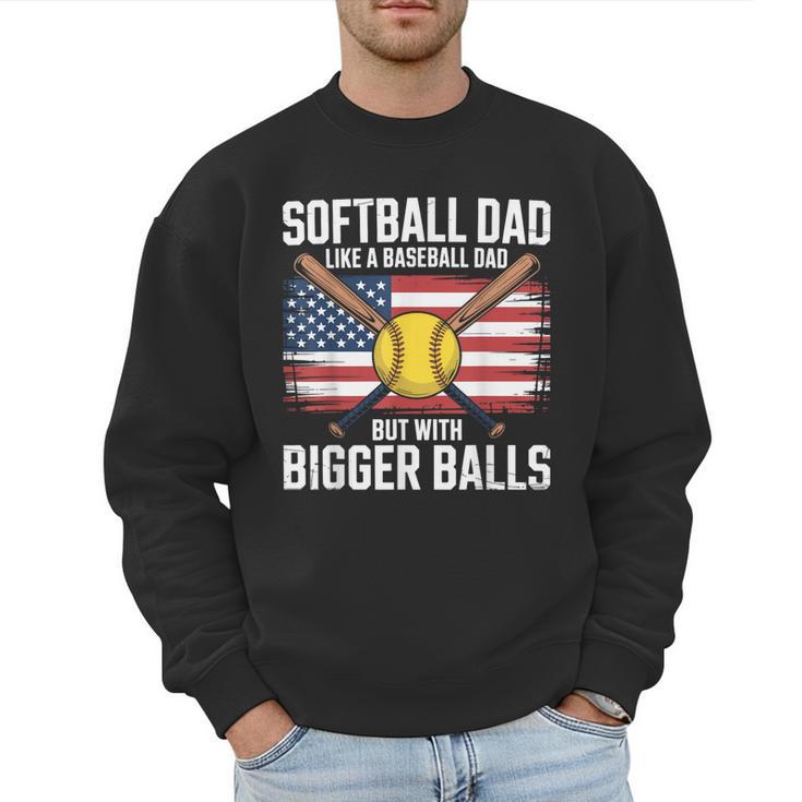 Softball Dad Like A Baseball Dad With Bigger Balls Sport Dad Men Sweatshirt