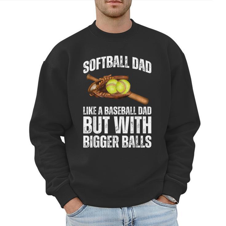 SOFTBALL DAD Like a Baseball Dad But With Bigger Balls Game Men Sweatshirt