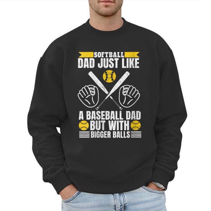 Softball Dad Like a Baseball Dad With Bigger Balls Softball Men Sweatshirt