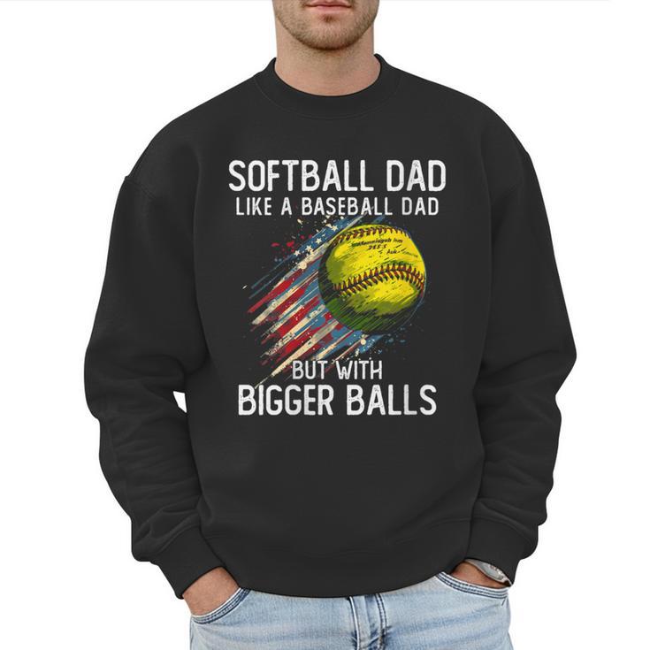 Softball Dad Like a Baseball Dad With Bigger Balls Men Sweatshirt