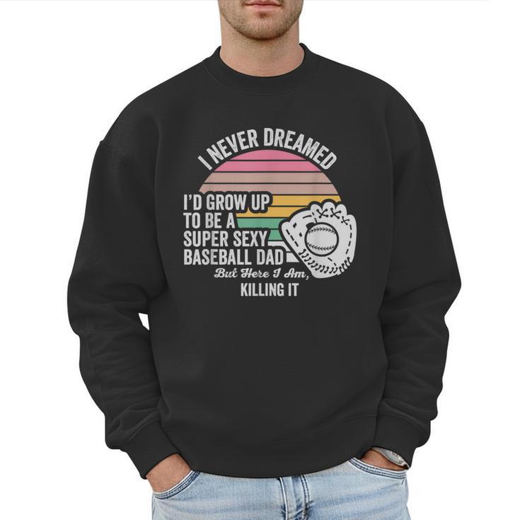 Super Sexy Baseball Dad Killing It Men Sweatshirt