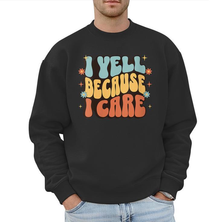 I Yell Because I Care Baseball Dad Men Sweatshirt