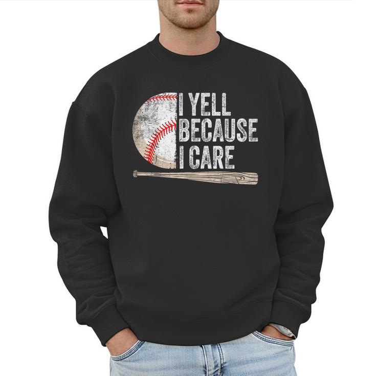 I Yell Because I Care Baseball Fan Humor Baseball Dads Men Sweatshirt