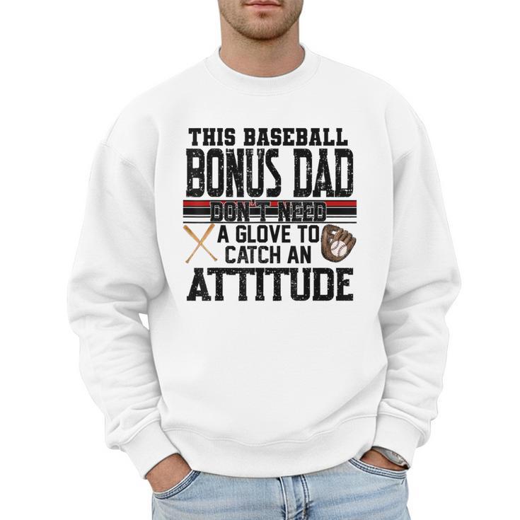 This Baseball Dad Don’t Need A Glove To Catch An Attitude Men Sweatshirt