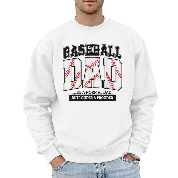 Baseball Dad Like Normal Dad But Louder Prouder Father Day Men Sweatshirt