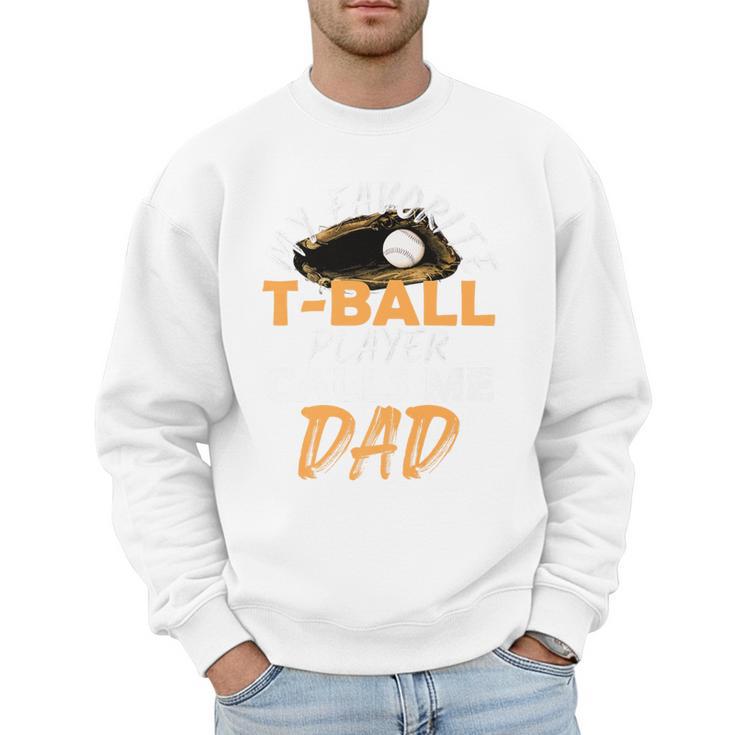My Favorite T-Ball Player Calls Me Dad – Baseball Dad Premium Men Sweatshirt