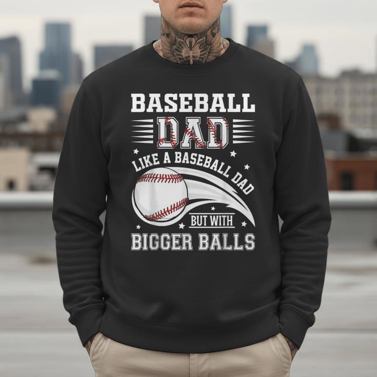 Baseball Dad Like A Baseball Dad But With Bigger Balls Men Sweatshirt