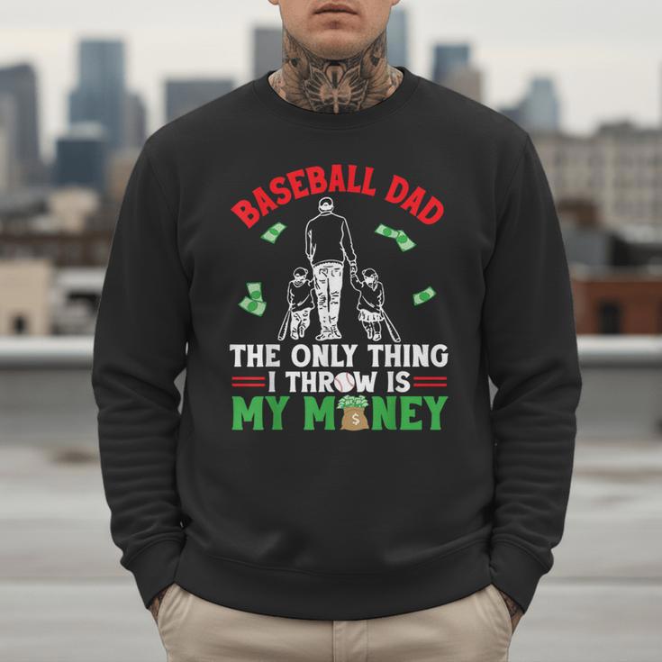 Baseball Dad The Only Thing I Throw Is My Money Father Daddy Men Sweatshirt