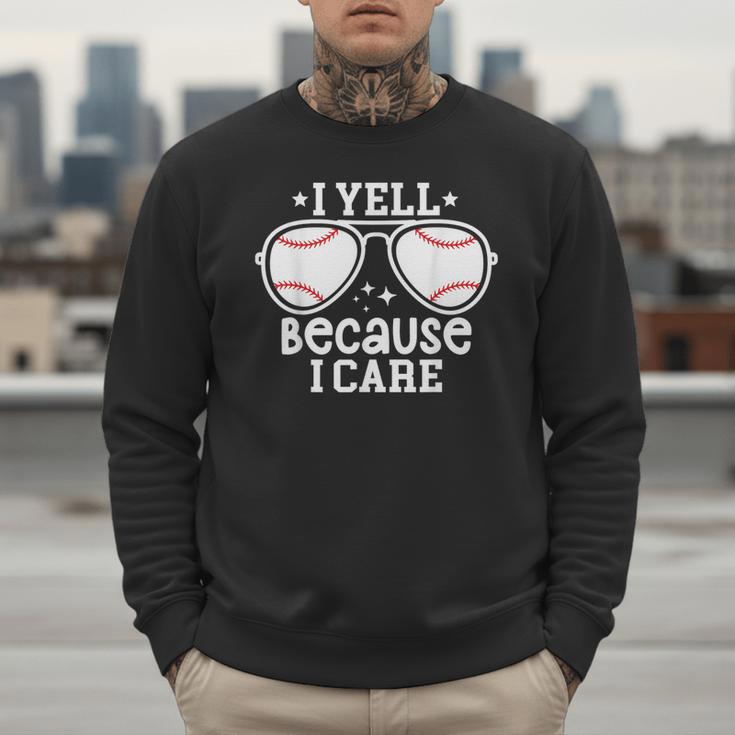 Baseball Dad I Yell Because I Care Baseball Dads Men Sweatshirt